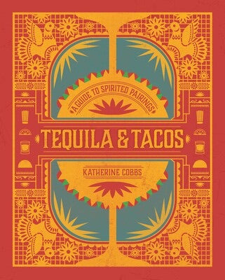 Tequila and Tacos  Cookbook and Pantry Cocktails by Katherine Cobbs
